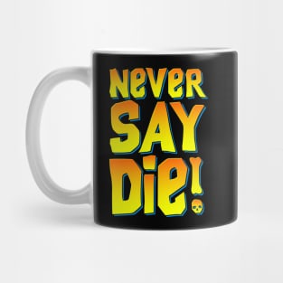 Never Say Die Mug